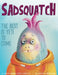 Sadsquatch: The Best is Yeti to Come by Lindsey Stansfield