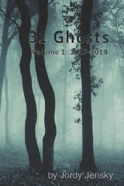 31 Ghosts: Volume 1: 2017-2019 by Jordy Jensky