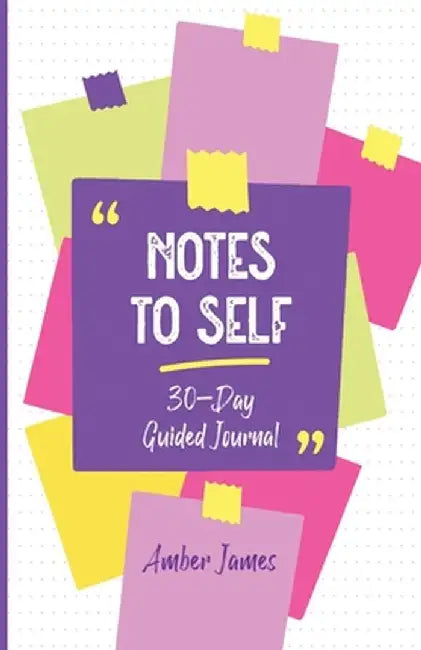Notes to Self: 30-Day Guided Journal by James