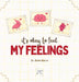 It is Okay to Feel My Feelings by Nihan Marun