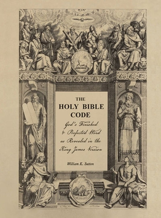 The Holy Bible Code: God's Finished & Perfected Word as Revealed in the King James Version, Volume 2 by William K. Sutton