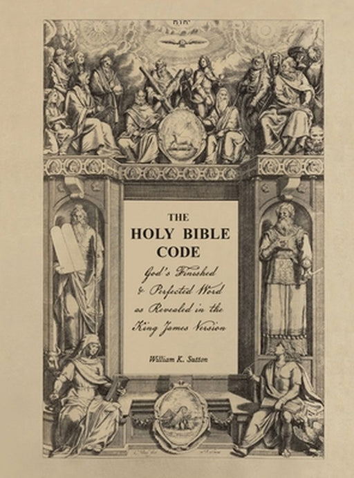 The Holy Bible Code: God's Finished & Perfected Word as Revealed in the King James Version, Volume 3 by William K. Sutton