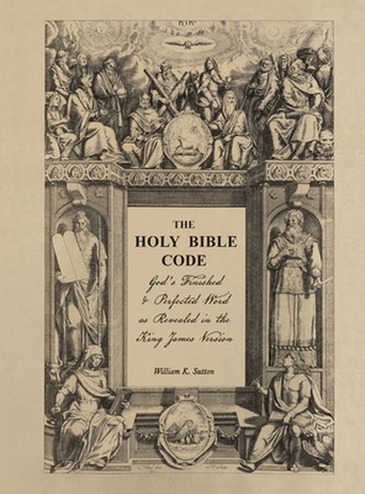 The Holy Bible Code: God's Finished & Perfected Word as Revealed in the King James Version, Volume 3 by William K. Sutton