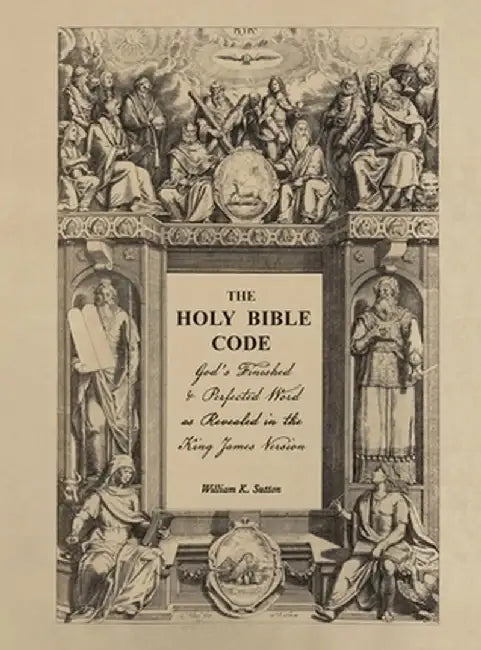 The Holy Bible Code: God's Finished & Perfected Word as Revealed in the King James Version, Volume 5 by William K. Sutton