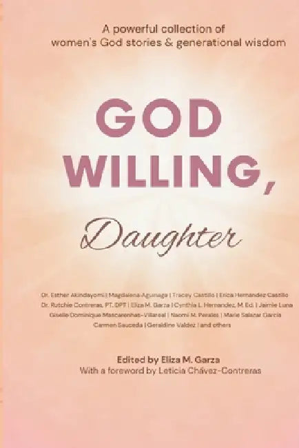 God Willing, Daughter: A powerful collection of women's God stories & generational wisdom by Esther Akindayomi, Magdalena Aguinaga, Perla Tamez -. Casasnovas