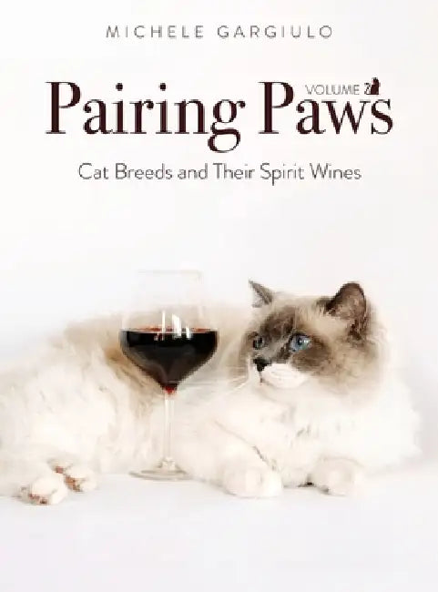 Pairing Paws, vol. II: Cat Breeds and Their Spirit Wines by Michele Gargiulo