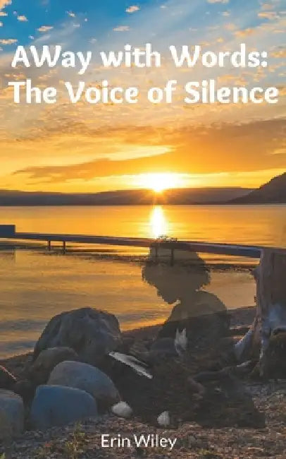 AWay with Words: The Voice of Silence by Erin Wiley