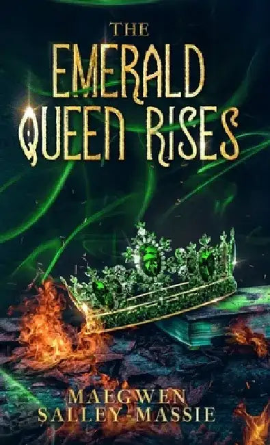 The Emerald Queen Rises by Maegwen Salley-Massie