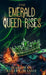 The Emerald Queen Rises by Maegwen Salley-Massie
