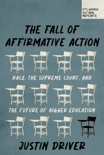 The Fall of Affirmative Action: Race, the Supreme Court, and the Future of Higher Education by Driver, Justin