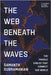 The Web Beneath the Waves: The Fragile Cables That Connect Our World by Subramanian, Samanth