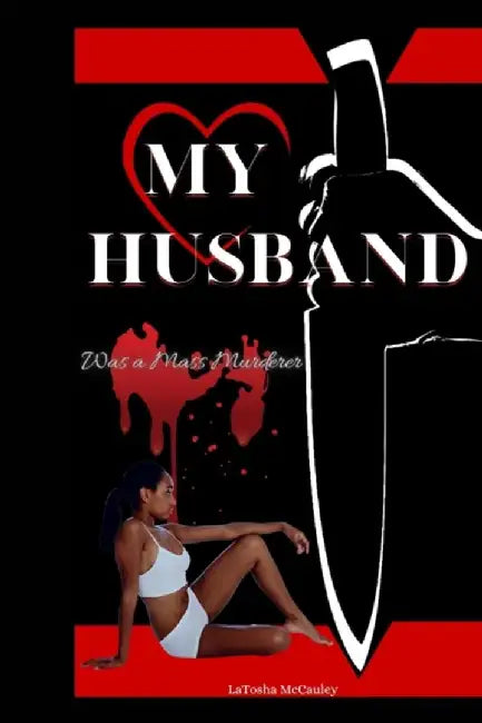 My Husband Was a Mass Murderer by Latosha McCauley