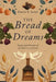 The Bread of Dreams, Recipes and Portraits of the Mistresses of Psomi: Recipes and Portraits of the Mistresses of Psomi by Dorette Ellen Snover
