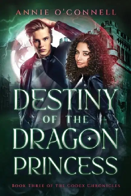 Destiny of the Dragon Princess: Book Three of the Codex Chronicles by Annie O'Connell