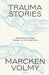 Trauma Stories: Discovering Strength Through Our Vulnerabilities by Marcken Volmy
