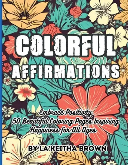 Colorful Affirmations Embrace Positivity by La'keitha Brown