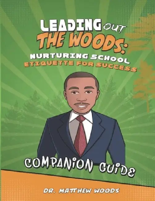 Leading Out The Woods: Nurturing School Etiquette for Success Companion Guide by Matthew Woods