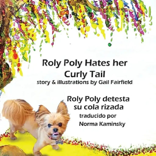 Roly Poly Hates Her Curly Tail: Roly Poly destesta su cola rizada by Gail Fairfield, Norma Kaminsky