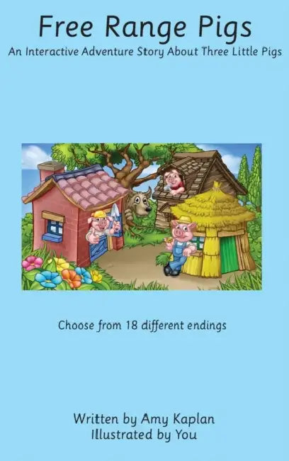 Free Range Pigs: An Interactive Adventure Story About Three Little Pigs by Amy N. Kaplan