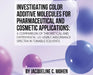 Investigating Color Additive Molecules for Pharmaceutical and Cosmetic Applications by Jacqueline C. Mohen