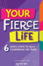 Your FIERCE Life: 6 Simple Steps to Daily Confidence for Teens by Erin M. Tarr