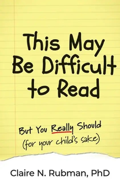 This May Be Difficult to Read: But You Really Should (for your child's sake) by Claire N. Rubman