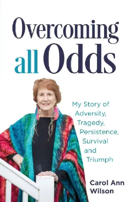 Overcoming All Odds by Carol Ann Wilson