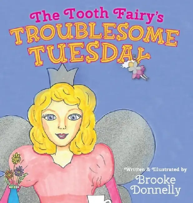 The Tooth Fairy's Troublesome Tuesday by Brooke Donnelly