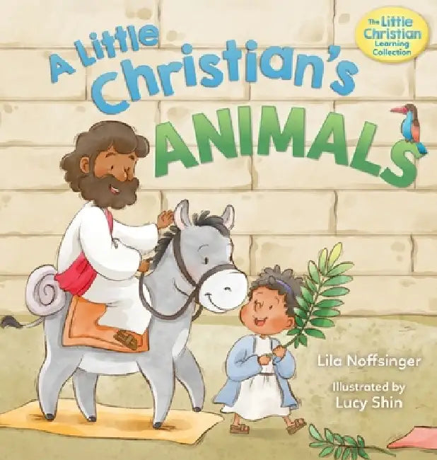 A Little Christian's Animals: Animal-Centered Bible Stories for Christian Toddlers, Kids, Boys, and Girls with Pictures and Rhymes by Lila Noffsinger