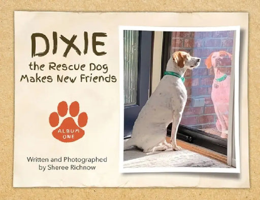 Dixie the Rescue Dog Makes New Friends: Album One by Sheree R. Richnow