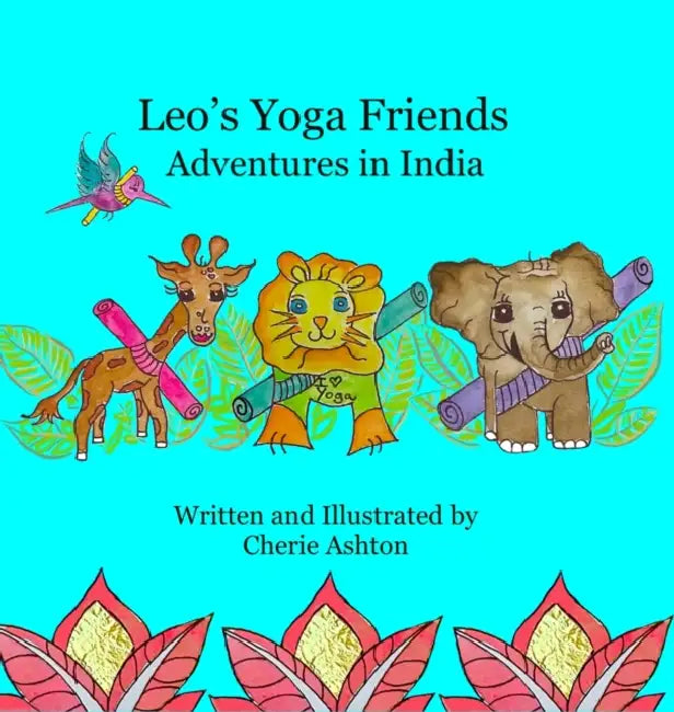 Leo's Yoga Friends: Adventures in India by Cherie Ashton