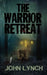 The Warrior Retreat by John Lynch