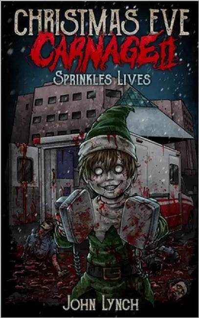 Christmas Eve Carnage 2: Sprinkles Lives by Lynch, John
