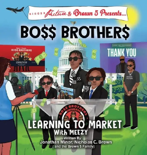 Bigger Picture & Brown 5 Presents Boss Brothers: Learning to Market with Meezy by Jonathan Minor, Nicholas C. Brown
