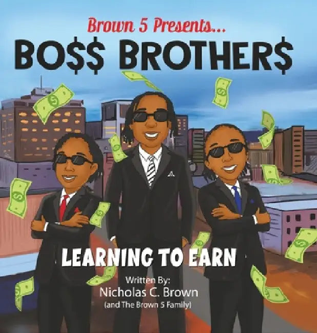 Bo$$ Brother$: Learning To Earn by Nicholas C. Brown