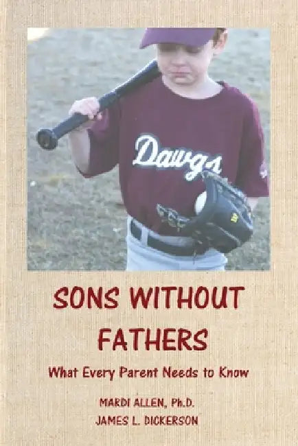 Sons Without Fathers: What Every Parent Needs to Know by James L. Dickerson