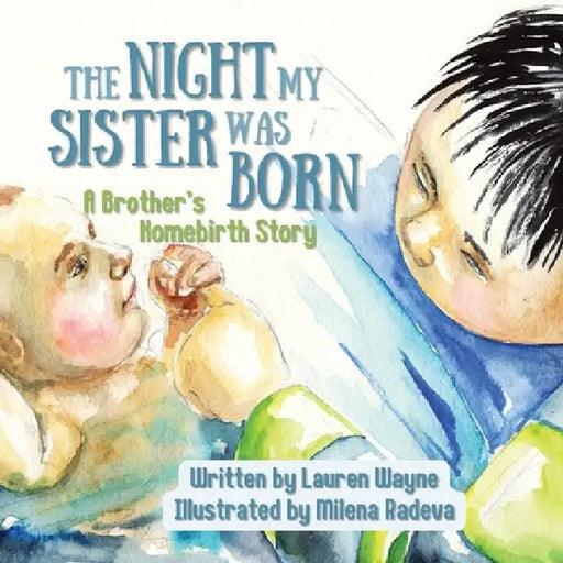 The Night My Sister Was Born: A Brother's Homebirth Story by Milena Radeva