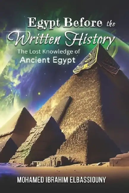 Egypt Before the Written History: The Lost Knowledge of Ancient Egypt by Billy Carson