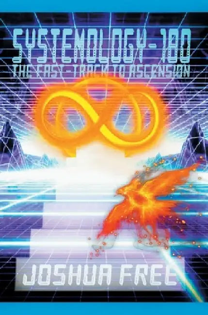 Systemology-180: The Fast-Track to Ascension by Joshua Free
