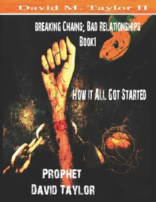 Breaking Chains: Bad Relationships: Book1 How it All Got Started by II Taylor David, II Taylor David, II Taylor Prophet David