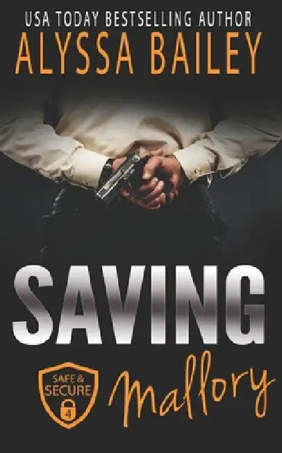 Saving Mallory: (Safe and Secure Book 4) by Alyssa Bailey