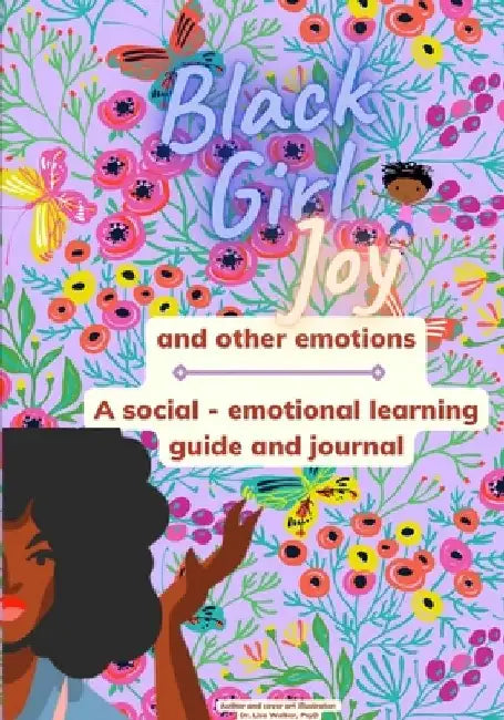 Black Girl Joy and other emotions: A social and emotional learning guide and journal by Lisa Walker