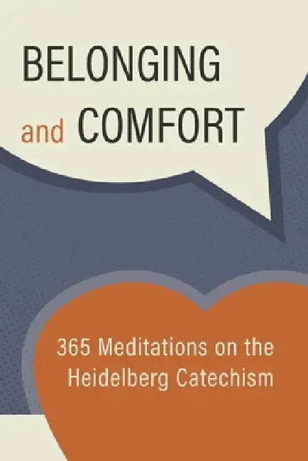 Belonging and Comfort: 365 Meditations on the Heidelberg Catechism by Reformed Free Publishing Association