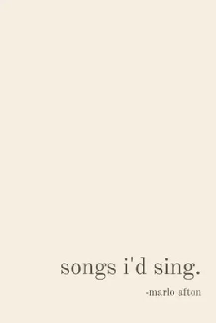 songs i'd sing. by Marlo Afton Day