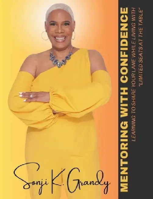 Mentoring With Confidence: Learning to Share Your Lane While Living With Limited Seats at the Table by Sonji K. Grandy