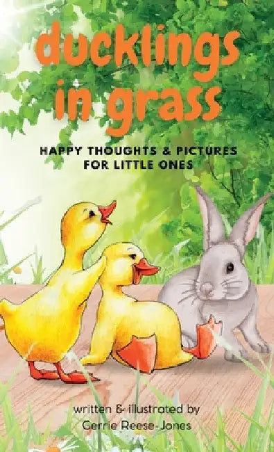 Ducklings In Grass: Happy Thoughts & Pictures for Little Ones by Gerrie L. Reese-Jones