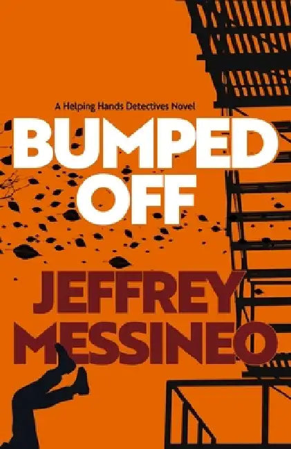 Bumped Off: A Helping Hands Detectives Novel by Jeffrey Messineo
