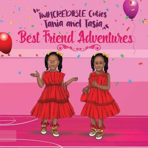 TwINCREDIBLE Cuties Tania and Tasia: Best Friend Adventures by Tania D
