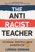 The Antiracist Teacher: Reading Instruction Workbook by Lorena Germán