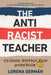 The Antiracist Teacher: Reading Instruction Workbook by Lorena Germán